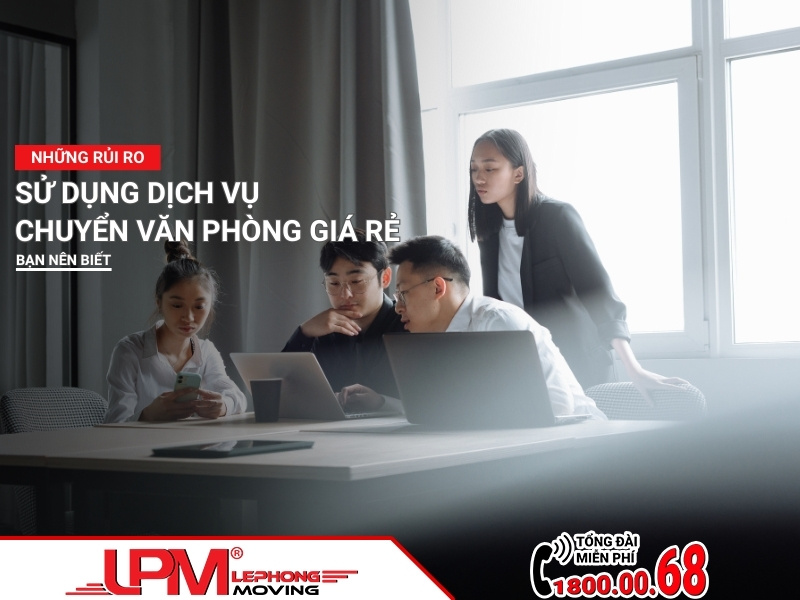 rủi ro sử dụng dịch vụ chuyển văn phòng giá rẻ