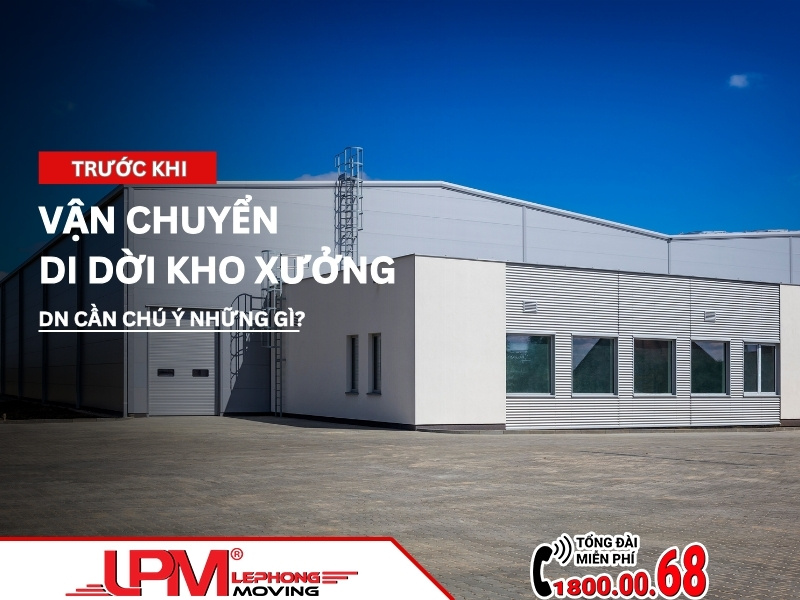 Trước khi vận chuyển di dời kho xưởng doanh nghiệp cần chuẩn bị những gì?